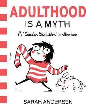 Adulthood is a myth: a sarah's scribbles collection - Sarah Andersen
