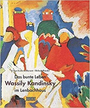 Das bunte Leben. Wassily Kandinsky im Lenbachhaus. - Vivian Endicott Barnett Das bunte Leben. Wassily Kandinsky im Lenbachhaus. - Vivian Endicott Barnett