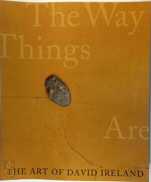 The Art of David Ireland - The Way Things Are - Karen Tsujimoto
