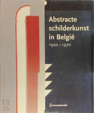 Abstracte schilderkunst in België, 1920-1970 - Philippe Roberts-Jones