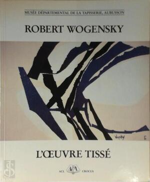 Robert Wogensky, l'oeuvre tissé - Robert Wogensky, Martine Mathias