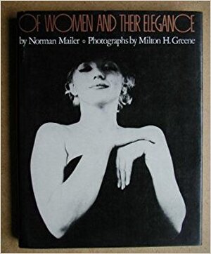 Of women and their elegance - Norman Mailer, Milton H. Greene Of women and their elegance - Norman Mailer, Milton H. Greene