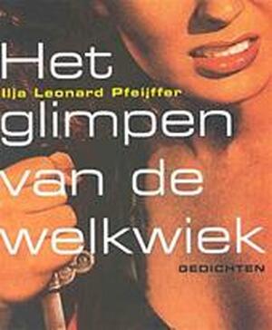 Het glimpen van de welkwiek - Ilja Leonard Pfeijffer Het glimpen van de welkwiek - Ilja Leonard Pfeijffer