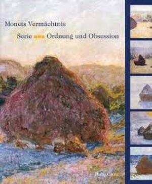 Katalog zur Ausstellung Monets Vermachtnis Serie Ordnung und und Obsession vom 28. September 2001 bis 6. Januar 2002 in der Hamburger Kunsthalle. - Monet Katalog zur Ausstellung Monets Vermachtnis Serie Ordnung und und Obsession vom 28. September 2001 bis 6. Januar 2002 in der Hamburger Kunsthalle. - Monet