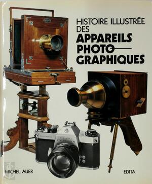 Histoire illustrée des appareils photographiques - Michel Auer