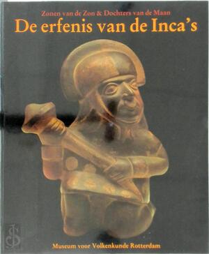 De erfenis van de Inca's: zonen van de zon & dochters van de maan - Edward K. de Bock, R.T. Zuidema, R. Lugtigheid, G.W. van Bussel De erfenis van de Inca's: zonen van de zon & dochters van de maan - Edward K. de Bock, R.T. Zuidema, R. Lugtigheid, G.W. van Bussel