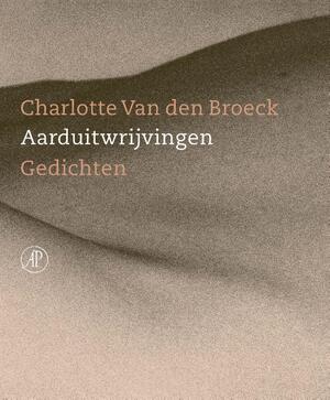 Aarduitwrijvingen - Charlotte Van den Broeck Aarduitwrijvingen - Charlotte Van den Broeck