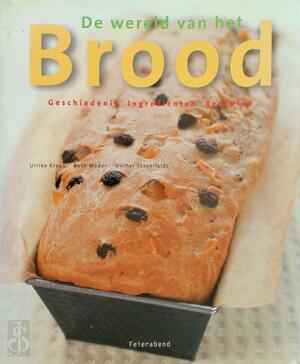 De wereld van het brood - Ulrike Kraus, Ruth Mader, Werner Stapelfeldt, Gerrit J. ten Bloemendal, Geert J. Lemmens, Peter Feierabend