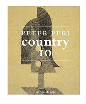 Peter Peri - Country 10 - Peter Peri, Martin Herbert, Simone Neuenschwander