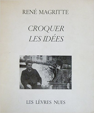 Croquer les idées. - René Magritte