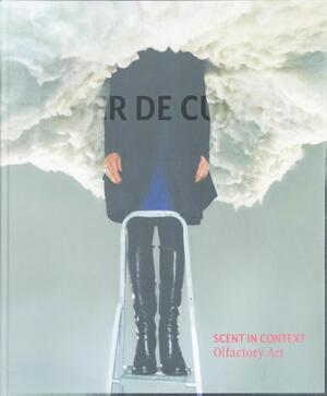 Peter de Cupere, scent in context - Peter de Cupere, Willem Elias, Hsuan Hsu, Annelies Nagels Peter de Cupere, scent in context - Peter de Cupere, Willem Elias, Hsuan Hsu, Annelies Nagels