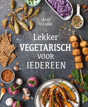 Lekker vegetarisch voor iedereen - Sara Ask, Lisa Bjarbo Lekker vegetarisch voor iedereen - Sara Ask, Lisa Bjarbo