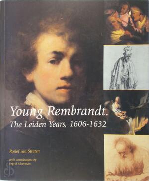 Young Rembrandt, The Leiden Years, 1606-1632 - R. van Straten, L.D. Couprie, I. Moerman Young Rembrandt, The Leiden Years, 1606-1632 - R. van Straten, L.D. Couprie, I. Moerman