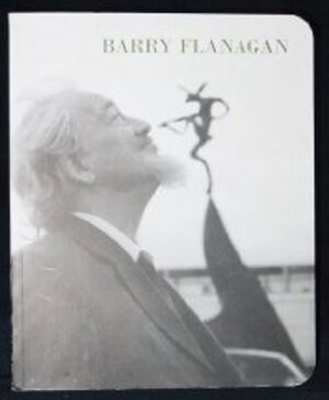 Barry Flanagan Works 1966-2008 - Jo Melvin