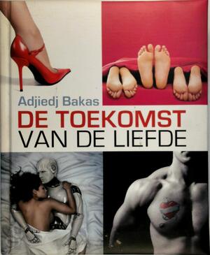 De toekomst van de liefde - Adjiedj Bakas
