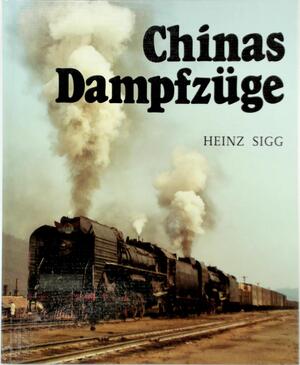 Chinas Dampfzüge - Heinz Sigg