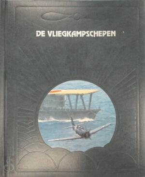 De vliegkampschepen - Clark G. Reynolds, Jeanne Buys, Willem Witteveen, Willem Nieuwenhuys De vliegkampschepen - Clark G. Reynolds, Jeanne Buys, Willem Witteveen, Willem Nieuwenhuys