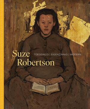 Suze Robertson (1855–1922) - Kees van der Geer, Annemiek van Stokkom, Suzanne Veldink Suze Robertson (1855–1922) - Kees van der Geer, Annemiek van Stokkom, Suzanne Veldink