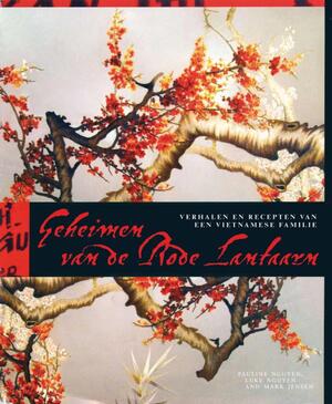 Geheimen van de Rode Lantaarn - Pauline Nguyen, Luke Nguyen, Mark Jensen Geheimen van de Rode Lantaarn - Pauline Nguyen, Luke Nguyen, Mark Jensen