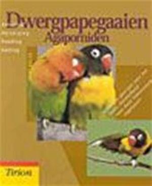 Dwergpapegaaien Agaporniden - Kurt Kolar Dwergpapegaaien Agaporniden - Kurt Kolar