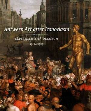 Antwerp Art after Iconoclasm - Koenraad Jonckheere