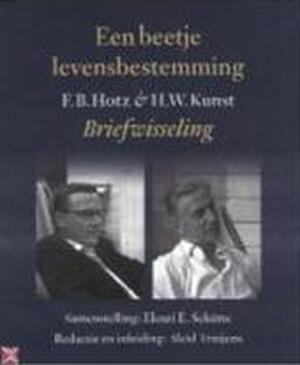 Een beetje levensbestemming - F. B. Hotz, Herman W. Kunst, Aleid Truijens Een beetje levensbestemming - F. B. Hotz, Herman W. Kunst, Aleid Truijens