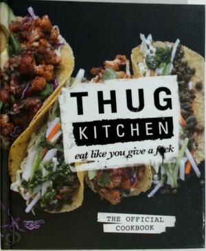Thug Kitchen - Thug Kitchen Thug Kitchen - Thug Kitchen