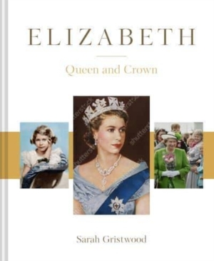 Elizabeth: queen and crown - Sarah Gristwood