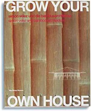 Grow your own House. Simon Velez und die Bambusarchitektur - 