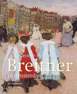 George Hendrik Breitner in Amsterdam - J.F. Heijbroek, Erik Schmitz George Hendrik Breitner in Amsterdam - J.F. Heijbroek, Erik Schmitz