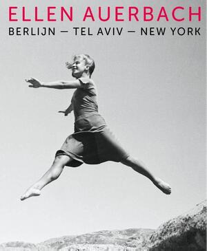 Ellen Auerbach - Berlijn-Tel Aviv-New York - Tessa Theil, Friederike Völk, Martin Granderath, Finn Schütt Ellen Auerbach - Berlijn-Tel Aviv-New York - Tessa Theil, Friederike Völk, Martin Granderath, Finn Schütt