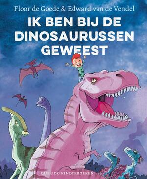 Ik ben bij de dinosaurussen geweest - Floor de Goede, Edward van de Vendel