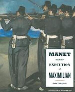 Manet & the Execution of Maximilian - John Elderfield Manet & the Execution of Maximilian - John Elderfield