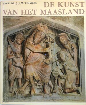 De kunst van het Maasland - Deel I - J.J.M. Timmers De kunst van het Maasland - Deel I - J.J.M. Timmers