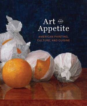 Art and appetite : american painting, culture, and cuisine - Judith A. Barter Art and appetite : american painting, culture, and cuisine - Judith A. Barter
