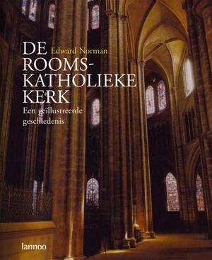 De rooms-katholieke kerk - Edward Norman De rooms-katholieke kerk - Edward Norman