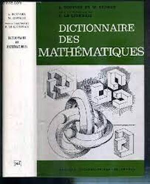 Dictionnaire des mathématiques - Alain Bouvier, Michel George, François Le Lionnais