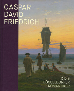 Caspar David Friedrich & die Düsseldorfer Romantiker - 