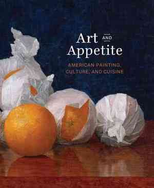 Art and appetite : american painting, culture, and cuisine - 