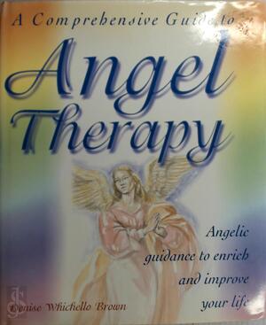 A Comprehensive Guide to Angel Therapy - Denise Whichello Brown