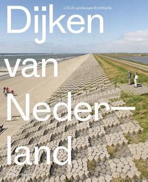 Dijken van Nederland - Eric-Jan Pleijster, Cees van der Veeken Dijken van Nederland - Eric-Jan Pleijster, Cees van der Veeken