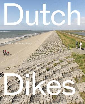 Dutch dikes - Eric-Jan Pleijster, Cees van der Veeken Dutch dikes - Eric-Jan Pleijster, Cees van der Veeken