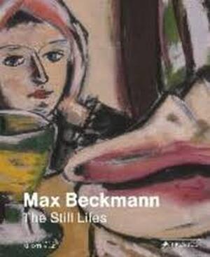 The Still Lives - Max Beckmann The Still Lives - Max Beckmann