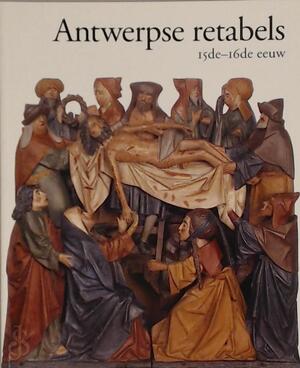 Antwerpse retabels, 15de-16de eeuw - Hans Nieuwdorp Antwerpse retabels, 15de-16de eeuw - Hans Nieuwdorp