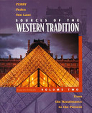 Sources of the Western Tradition: From the Renaissance to the present - Marvin Perry, Joseph R. Peden, Theodore Hermann Von Laue