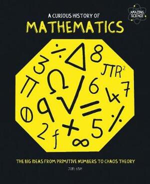 Curious History of Mathematics - Joel Levy Curious History of Mathematics - Joel Levy