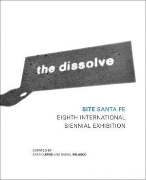The dissolve: eighth international biennial exhibition 2010 - Sarah Lewis, Daniel Belasco, David Adjaye The dissolve: eighth international biennial exhibition 2010 - Sarah Lewis, Daniel Belasco, David Adjaye