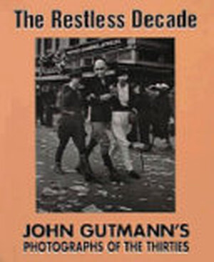 The Restless Decade - John Gutmann, Max Kozloff