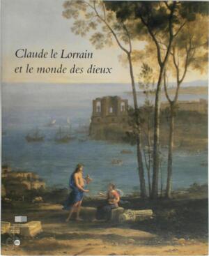 Claude le Lorrain et le monde des dieux - Claude Lorrain, Jean-Claude Boyer