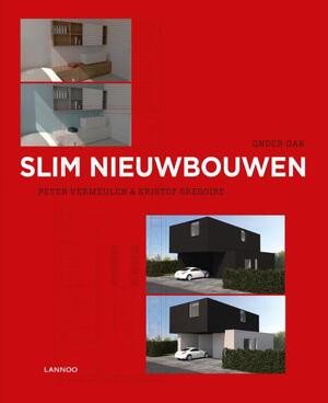 Slim nieuwbouwen - Kristof Gregoire, Peter Vermeulen Slim nieuwbouwen - Kristof Gregoire, Peter Vermeulen
